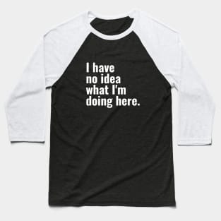 I have no idea what I'm doing here. Baseball T-Shirt